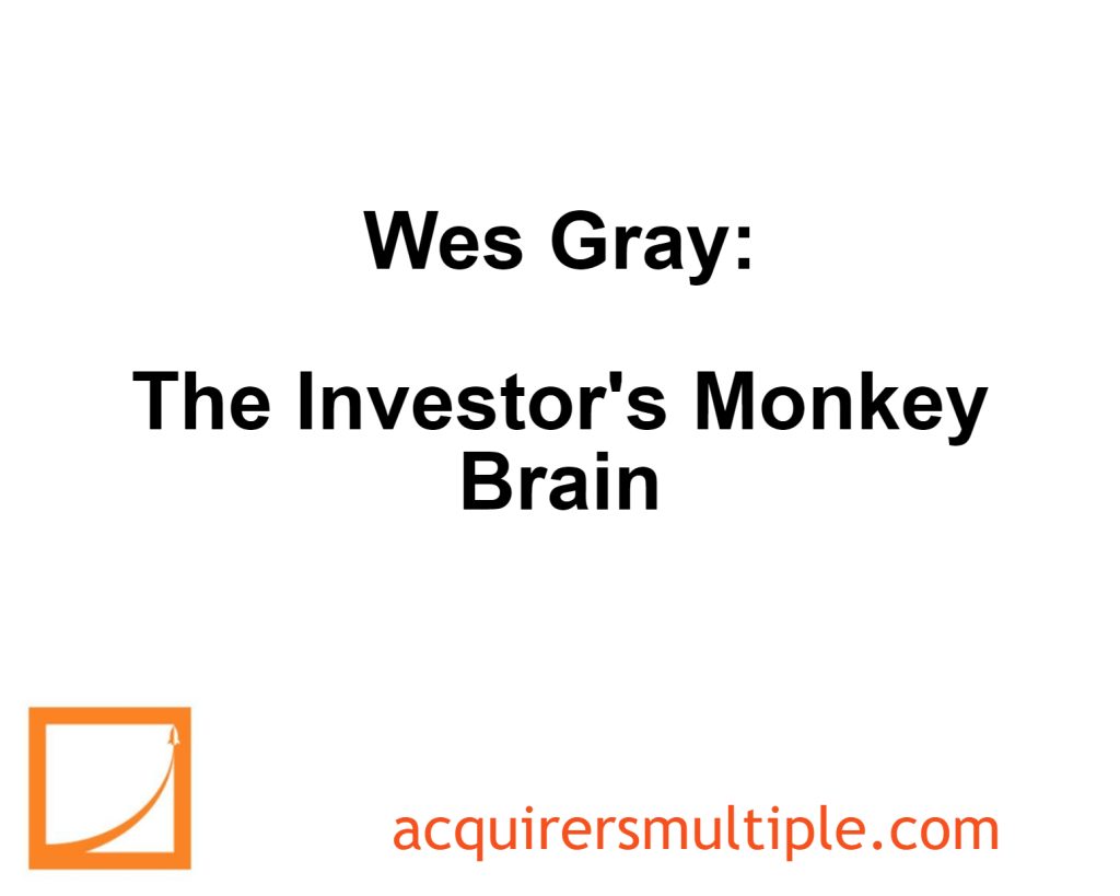 Wes Gray: The Investor’s Monkey Brain | The Acquirer's Multiple®