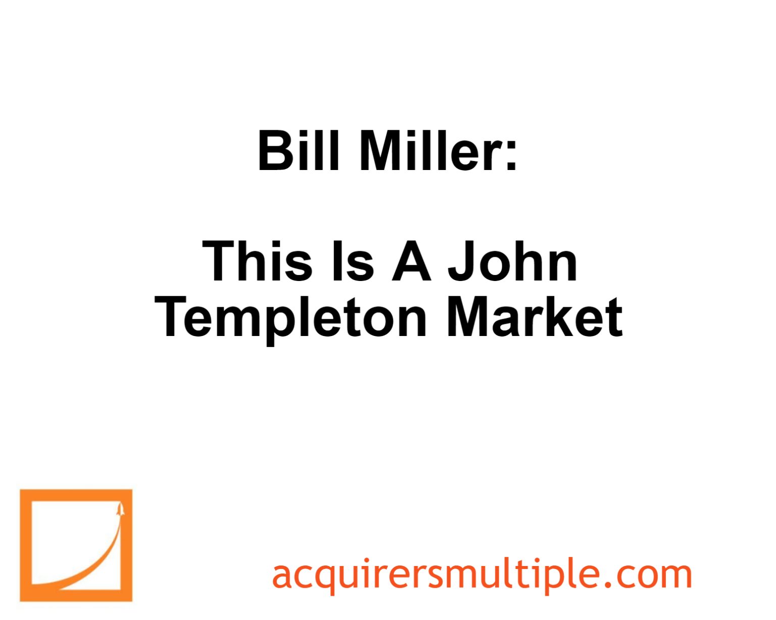 Bill Miller This Is A John Templeton Market The Acquirer S Multiple®