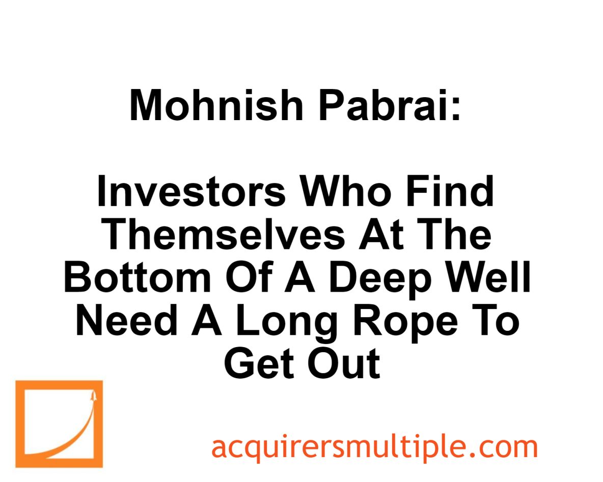 Mohnish Pabrai Investors Who Find Themselves At The Bottom Of A Deep