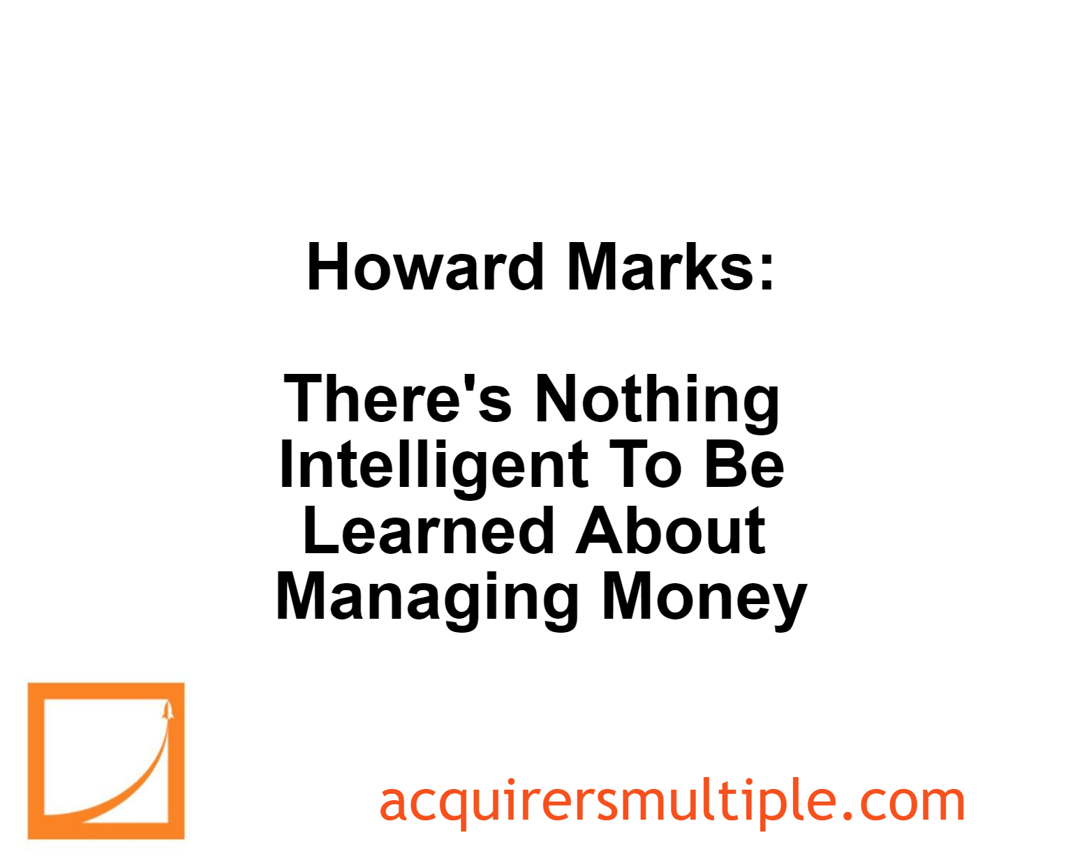 Howard Marks: There's Nothing Intelligent To Be Learned About Managing  Money