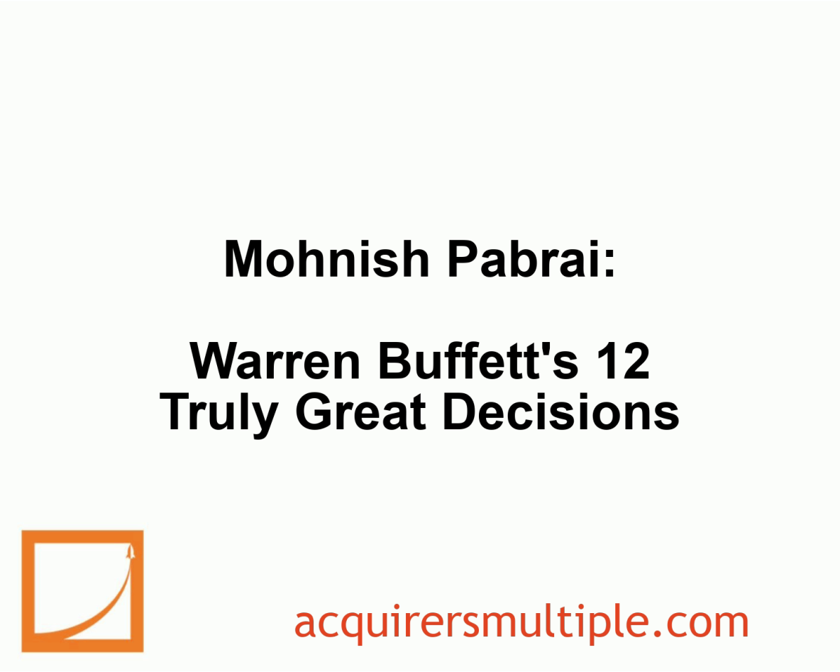 Mohnish Pabrai: Warren Buffett’s 12 Truly Great Decisions | The ...