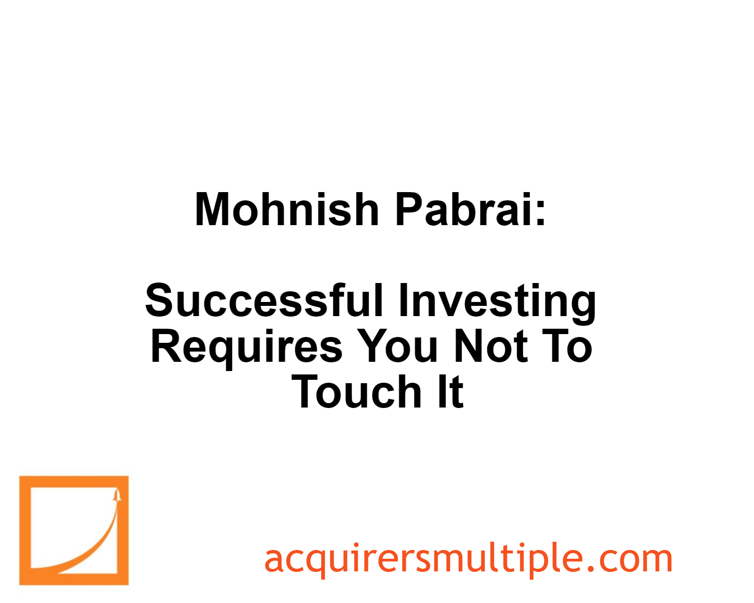 Mohnish Pabrai: Successful Investing Requires You Not To Touch It | The ...