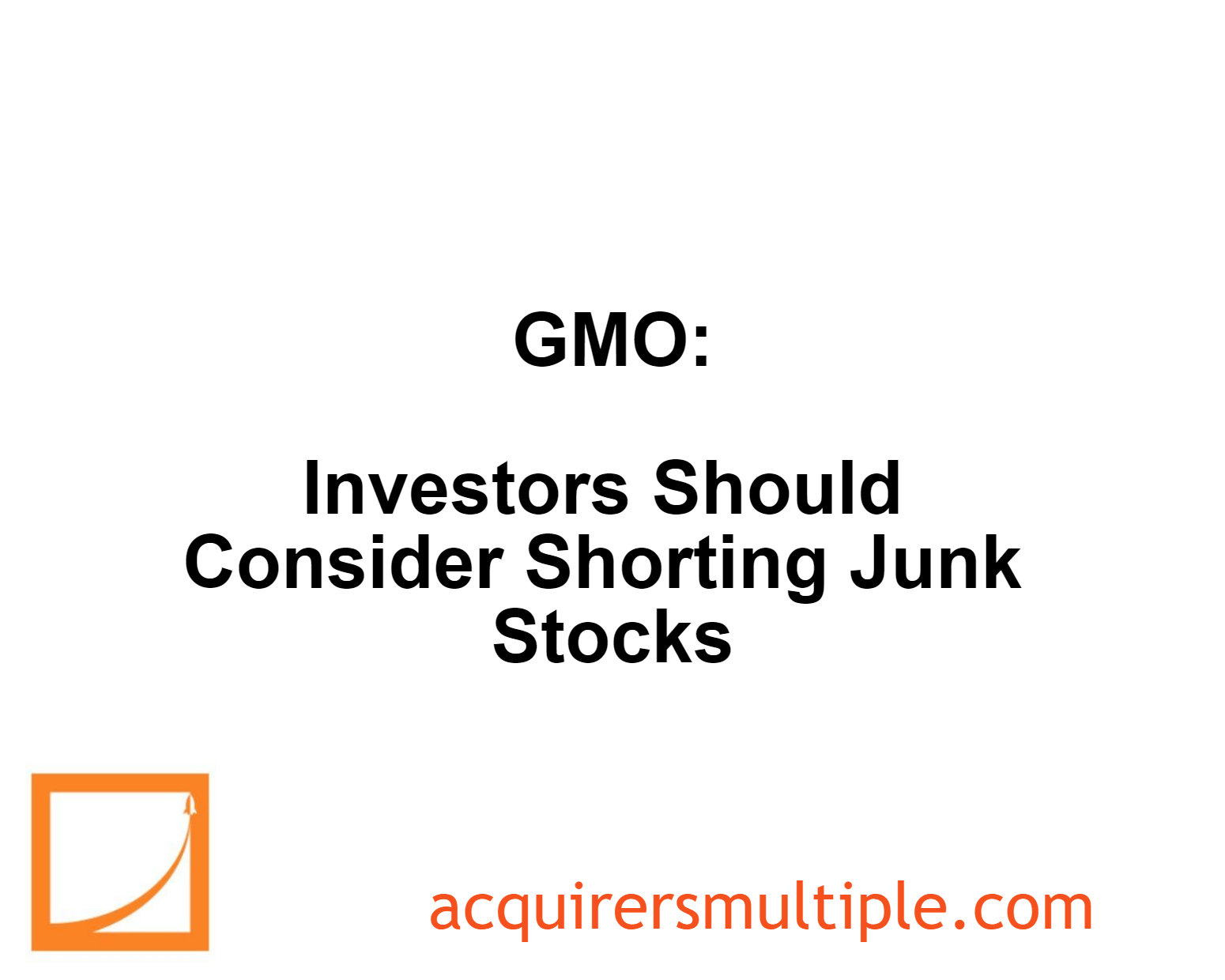 GMO Investors Should Consider Shorting Junk Stocks The