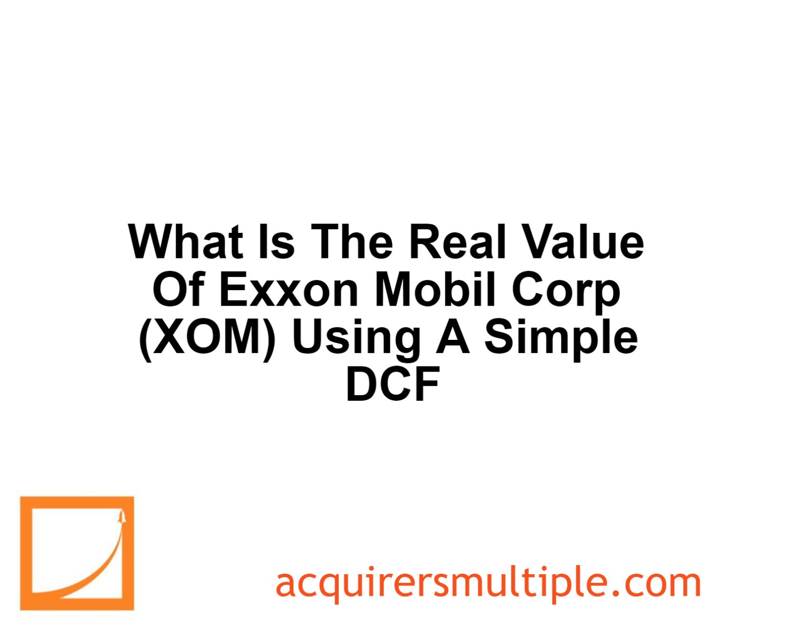 What Is The Real Value Of Exxon Mobil Corp (XOM) Using A Simple DCF ...