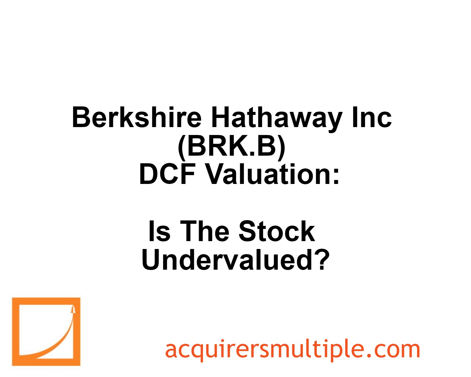 Berkshire Hathaway Inc (BRK.B) DCF Valuation: Is The Stock Undervalued ...