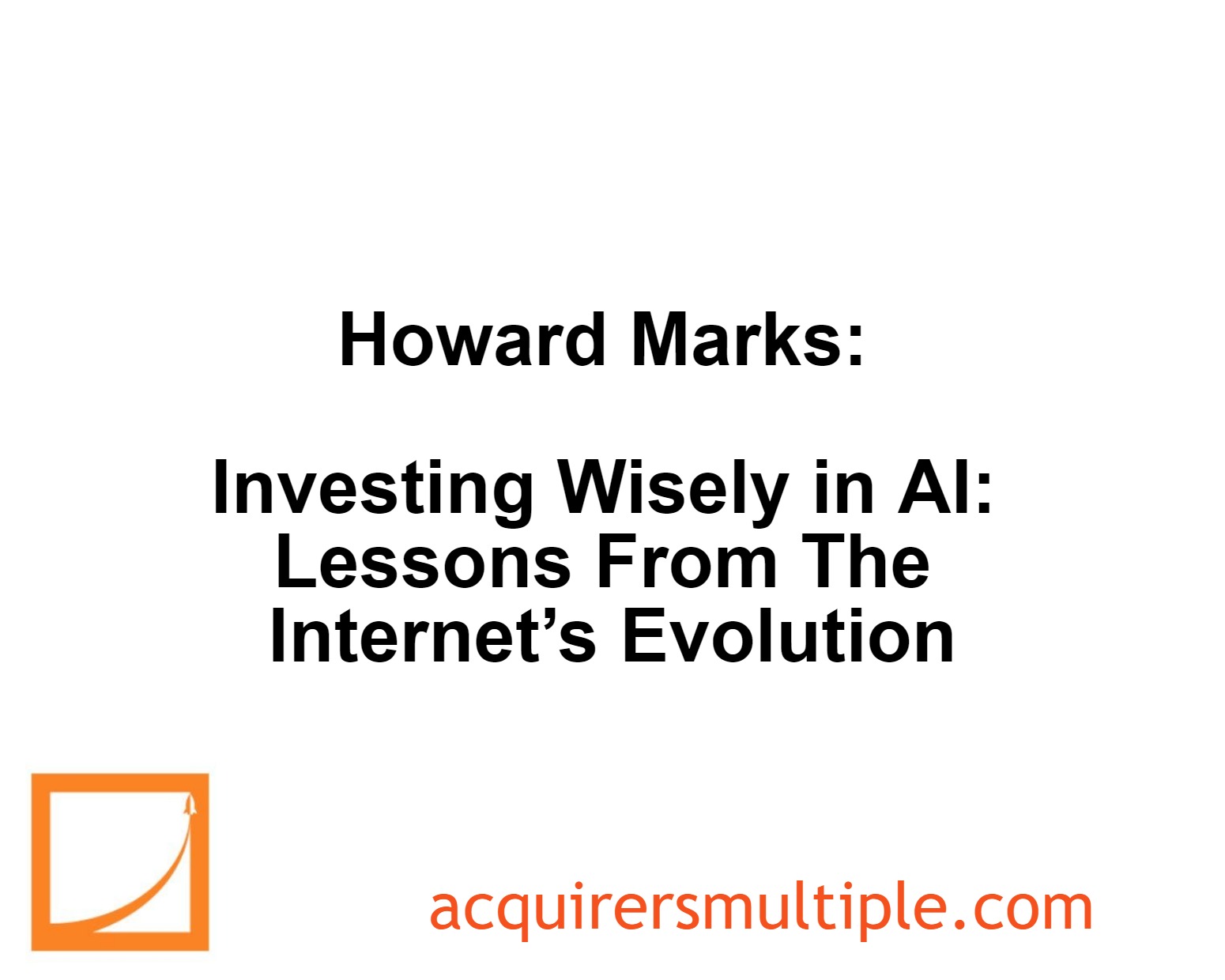 Howard Marks: Investing Wisely in AI: Lessons From The Internet’s Evolution